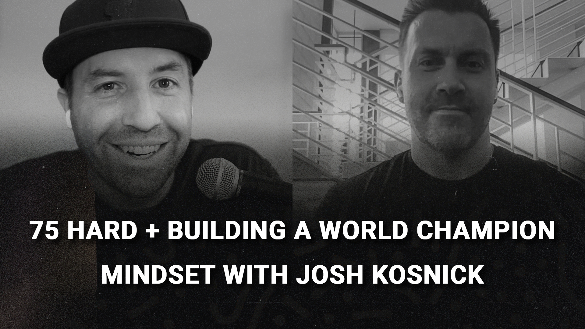 75 Hard + Building A World Champion Mindset with Josh Kosnick
